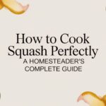 How to Cook Squash Perfectly: A Homesteader's Complete Guide how-to-cook-squash-squash-guide
